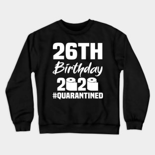 26th Birthday 2020 Quarantined Crewneck Sweatshirt